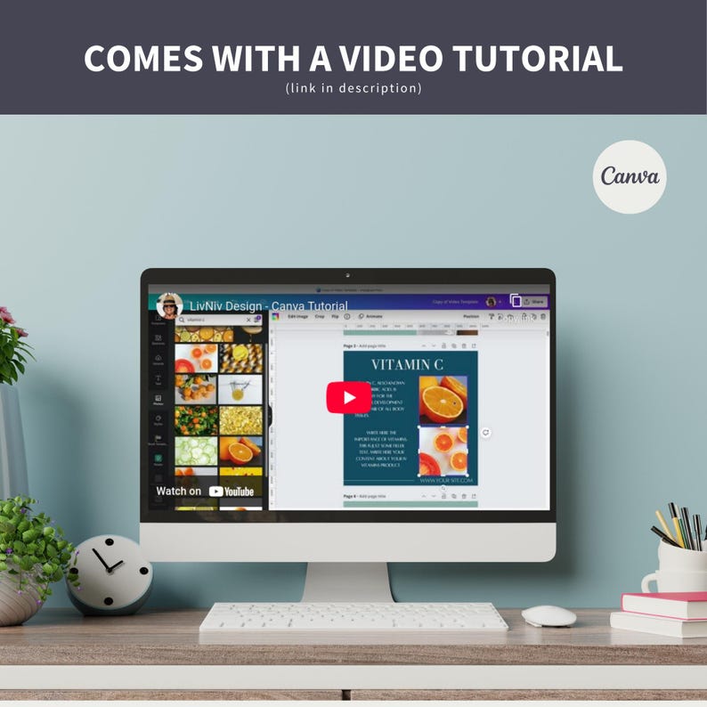 May include: A desktop computer displays a Canva tutorial about Vitamin C, with the text "COMES WITH A VIDEO TUTORIAL" at the top. The screen shows a video with a play button and images of oranges. A clock and plants are on the desk.