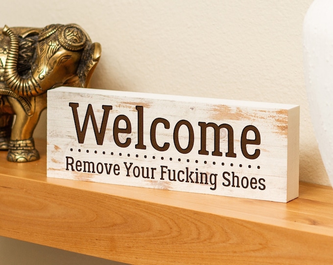 Welcome, Remove Your Fucking Shoes Laser Engraved Block Sign