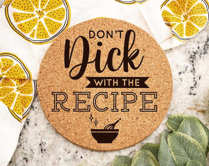 Don't Dick with the Recipe Laser Engraved Cork Trivet