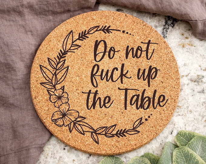 Do Not Fuck Up The Table | Cork Trivet | Laser Engraved | Kitchen Decor | Cooking Tools | Cookware | Gift Idea | Pot Holder