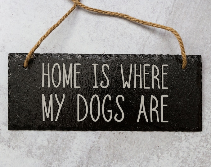 Home is Where My Dogs Are Laser Engraved Slate Sign