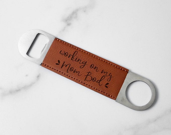 Working on my Mom Bod Laser Engraved Faux Leather Bottle Opener