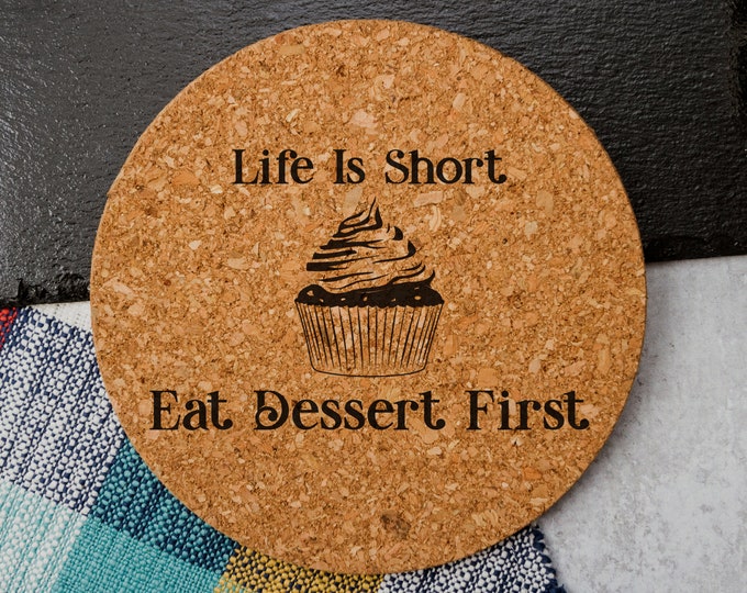 Life Is Short, Eat Dessert First - Cork Trivet