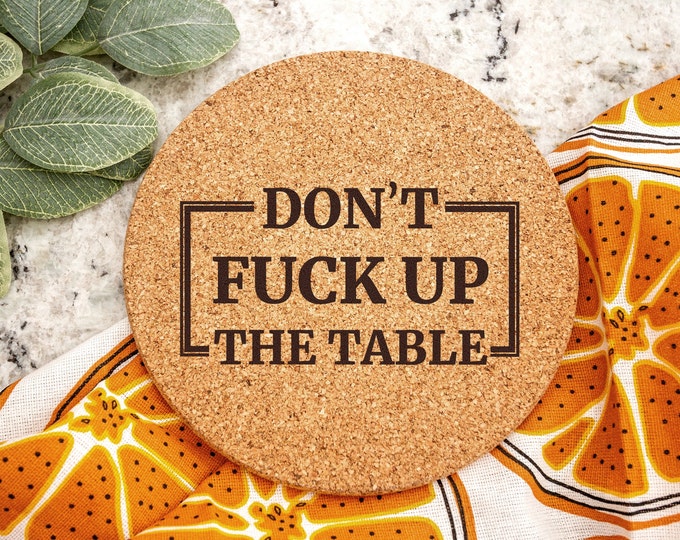 Don't Fuck Up The Table Laser Engraved Cork Trivet