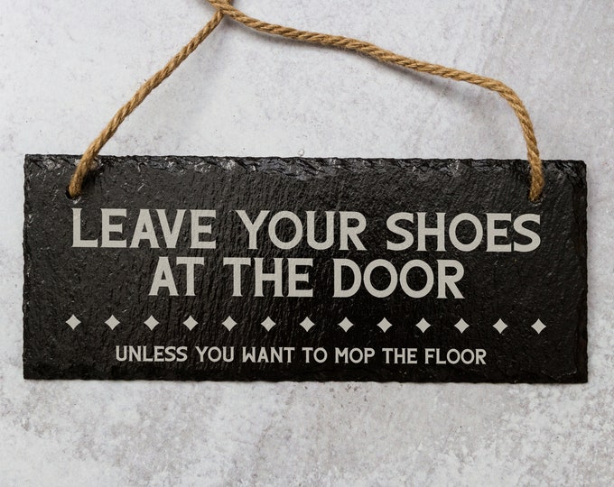 Leave Your Shoes at the Door, Unless You Want to Mop the Floor Laser Engraved Slate Sign