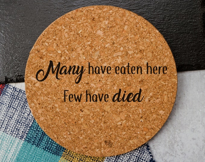 Many Have Eaten Here, Few Have Died - Cork Trivet