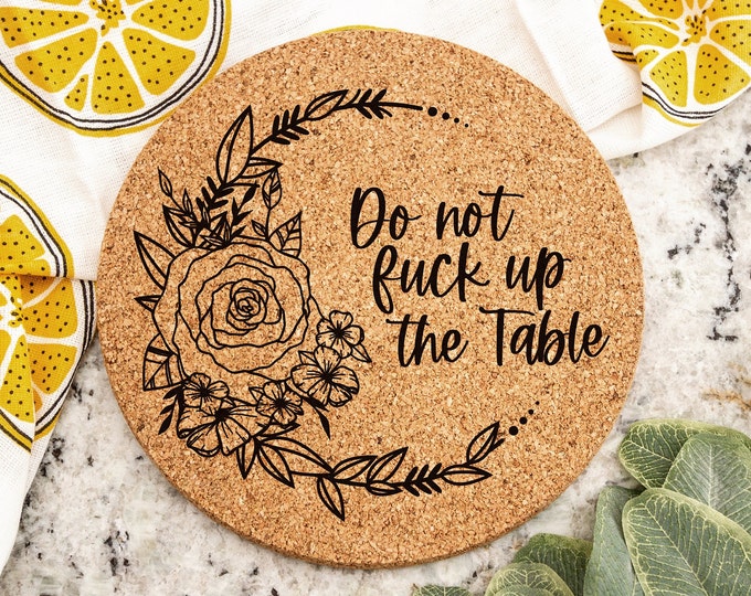 Do Not Fuck Up The Table Laser Engraved Cork Trivet