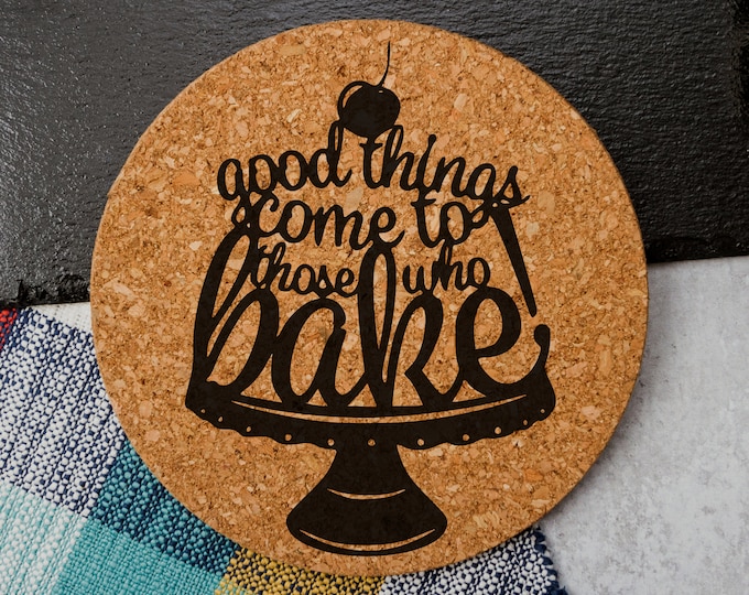 Good Things Come To Those Who Bake - Cork Trivet