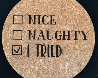 Naughty, Nice, I Tried Laser Engraved Cork Trivet