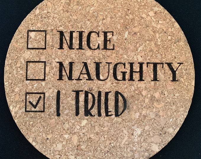 Naughty, Nice, I Tried - Cork Trivet