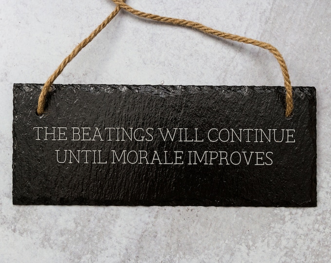 The Beatings Will Continue Until Morale Improves Laser Engraved Slate Sign