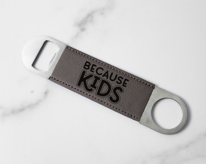 Because Kids Laser Engraved Faux Leather Bottle Opener