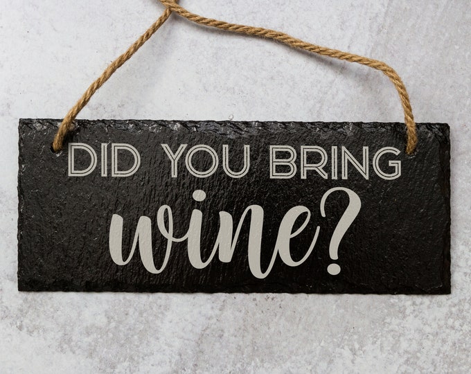 Did You Bring Wine? Laser Engraved Slate Sign