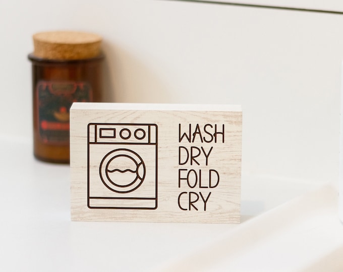 Wash, Dry, Fold, Cry | Laundry Room Sign | Freestanding Sign | Laser Engraved | Home Decor | Laundry Room Decor