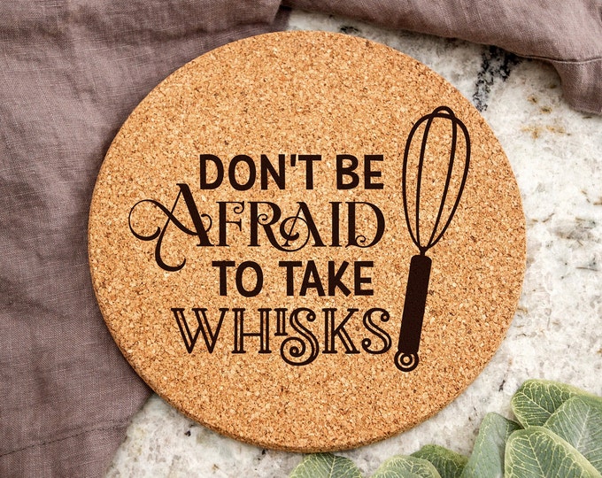 Don't Be Afraid to Take Whisks Laser Engraved Cork Trivet