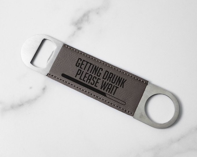 Getting Drunk, Please Wait | Faux Leather Bottle Opener | Gift for Dad | Bottle Opener | Laser Engraved | Faux Leather | Gift Idea |