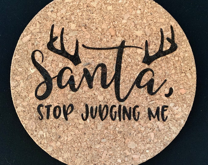 Santa, Stop Judging Me - Cork Trivet