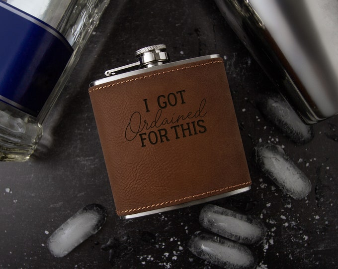 I Got Ordained for This Laser Engraved Faux Leather Flask