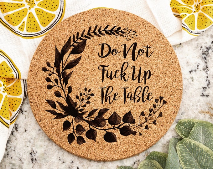 Do Not Fuck Up The Table - Cork Trivet