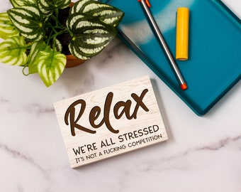 Relax, We're All Stressed Laser Engraved Block Sign