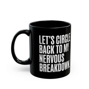 Let's Circle Back to My Nervous Breakdown Black Mug - Gifts for Cubicle Dwellers, Coffee Cup, Funny Office Mug