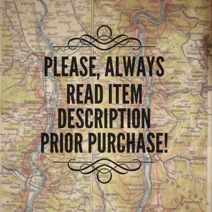 May include: A vintage map background with a black and white text overlay that reads "PLEASE, ALWAYS READ ITEM DESCRIPTION PRIOR PURCHASE!" with a decorative flourish above and below the text.