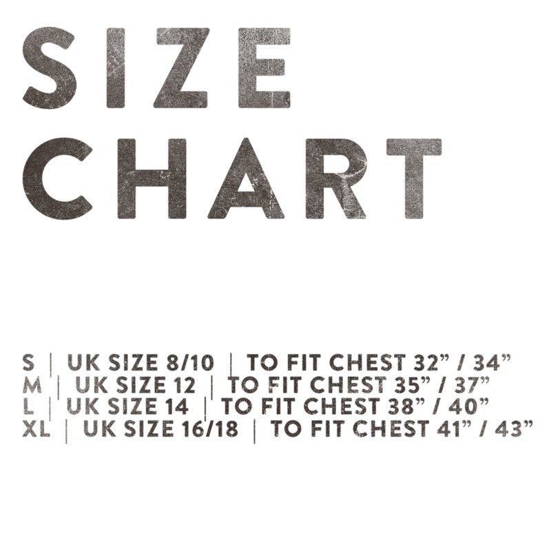 Sizes
S | UK 8 to 10  |  To Fit Chest 32 to 34 inches
M | UK 12  |  To Fit Chest 35 to 37 inches
L | UK 14  |  To Fit Chest 38 to 40 inches
XL | UK 16 to 18  |  To Fit Chest 41 to 43 inches