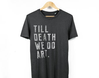 T-shirt Homme/unisexe « Till Death We Do Art » en coton bio