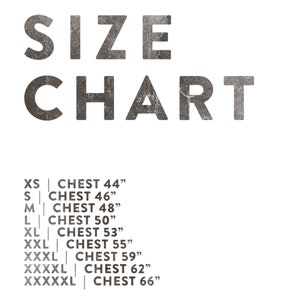 XS  |  Chest 44 inches
S  |  Chest 46 inches
M  |  Chest 48 inches
L  |  Chest 50 inches
XL  |  Chest 53 inches
XXL  |  Chest 55 inches
XXXL  |  Chest 59 inches
XXXXL  |  Chest 62 inches
XXXXXL  |  Chest 66 inches