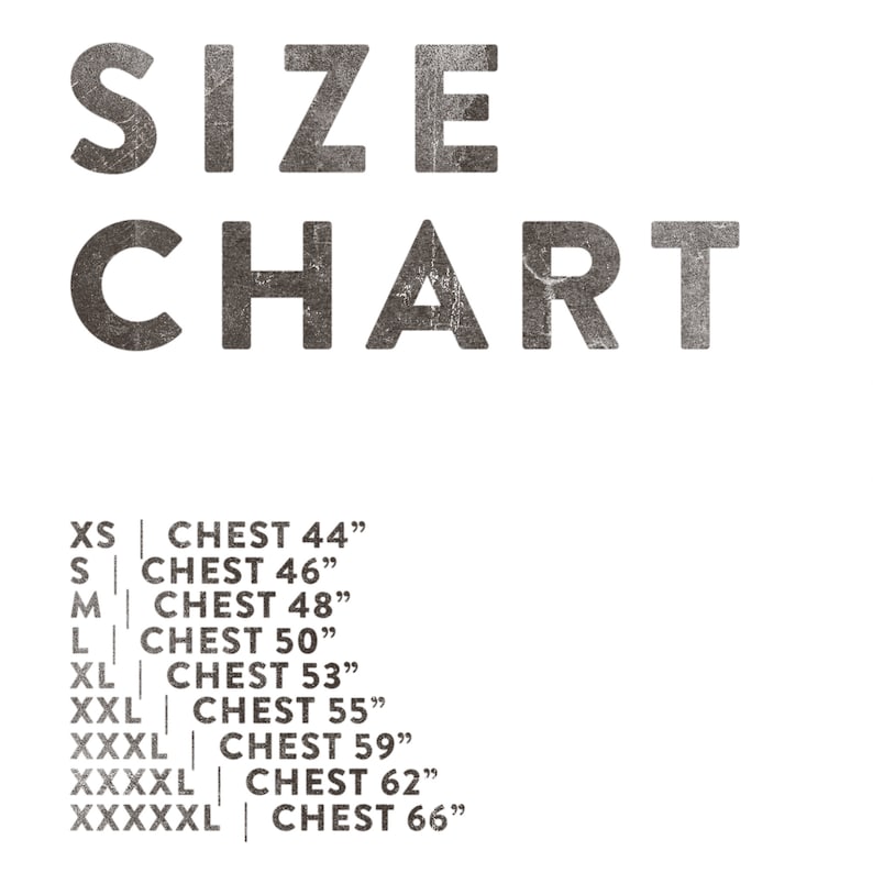 XS  |  Chest 44 inches
S  |  Chest 46 inches
M  |  Chest 48 inches
L  |  Chest 50 inches
XL  |  Chest 53 inches
XXL  |  Chest 55 inches
XXXL  |  Chest 59 inches
XXXXL  |  Chest 62 inches
XXXXXL  |  Chest 66 inches