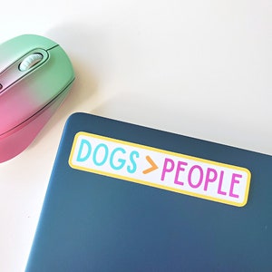 Dogs > People | 4.75" Matte Vinyl Sticker | Sticker for Water Bottle | Dog Sticker Laptop | Dog Mom Sticker | Sticker for Hydroflask | Dog