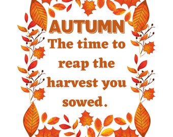 Autumn The Time to Reap the Harvest you Sowed Printable