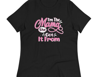 I'm the Mama She Got it From Lustiges Muttertags-Frauen T-Shirt