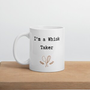 I&#39;m a Whisk Taker, funny baking pun mug for bread bakers, hobby or professional bakers, great gift for sourdough enthusiasts