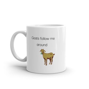 Goats Follow Me Around Mug, Gift for Goat lovers, Farmer gift, Goat mom