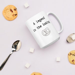 Legend in the Baking Funny Pun Mug, Gift for a baker, Coffee Cup for bread bakers