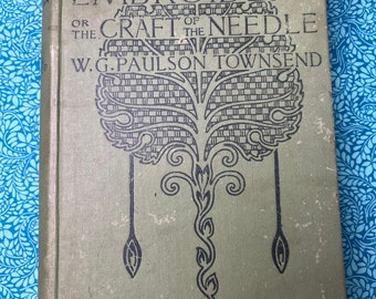 Antique 1907 Embroidery or The Craft of The Needle by W G Paulson Townsend Book, Design, Stitches Etc Hardcover