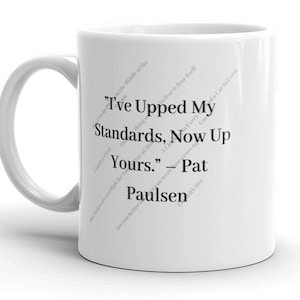 Political satire mug, Pat Paulsen comedy, Presidential politics humor, I've upped my standars up yours, bawdy humor, Anarchist humor