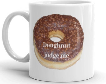 Doughnut judge me / Mug for dougnut fan / Doughnut chef / Pastry chef mug / Novelty coffee cup / Don't judge me