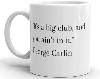 George Carlin quote - Big club - Government sucks - Mug for dad or mom - gift coffee cup for apolitical - Classic comedy lines