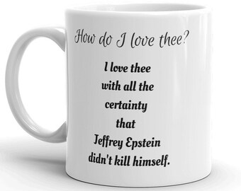 Jeffrey Epstein Didn't Kill Himself Coffee Mug, Free Thinker Gift