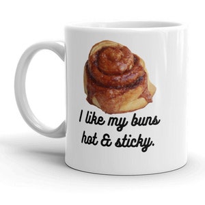 Hot and sticky buns - Cinnamon bun jokes - gift for spouse with a great butt - Adult humor coffee mug - Sassy irreverent humor - Man humor