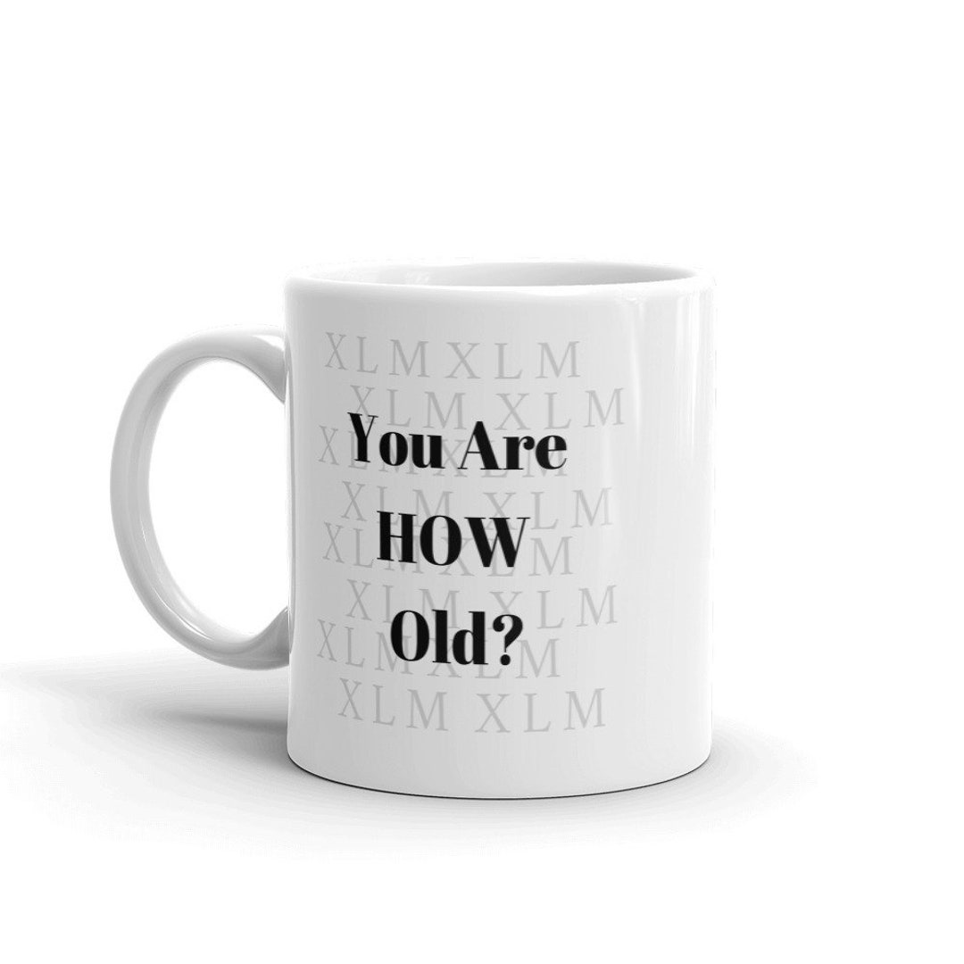 You Are HOW Old / Old Fart / Codger / Fogey / Older Than Dirt / Saw the ...
