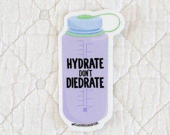 Hydrate Don't Diedrate Sticker