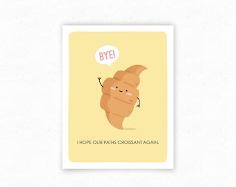 Croissant Food Pun Funny Greeting Card, Goodbye Farewell Card for Food Lover - Kawaii Food, Cute Pastry Art