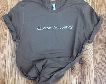 Dibs on the Cowboy Bella+Canvas T-Shirt, Western Style Shirt, Cowboy