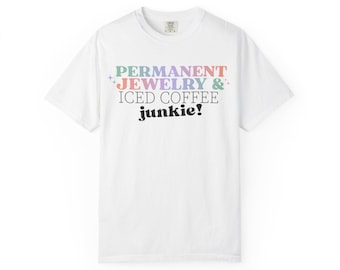 Permanent Jewelry & Iced Coffee Junkie T-Shirt | Graphic Tee, Coffee Lover