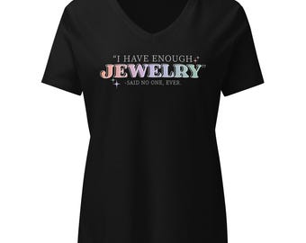 I Have Enough Jewelry Said No One Ever Bella+Canvas V-Neck T-Shirt, Jewelry Lovers Tee