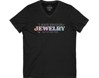I Have Enough Jewelry – V-Neck Tee, Permanent Jewelry Artist Shirt