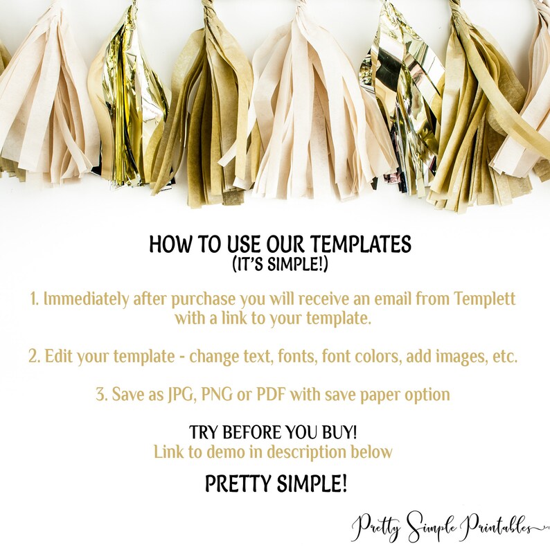 May include: A white background with gold and beige tissue paper tassels hanging from the top. The text "HOW TO USE OUR TEMPLATES (IT'S SIMPLE!)" is in black text. The text below explains how to use the templates. The text "TRY BEFORE YOU BUY!" is in black text. The text below explains how to try the templates before buying. The text "PRETTY SIMPLE!" is in black text. The text "Pretty Simple Printables" is in black text.